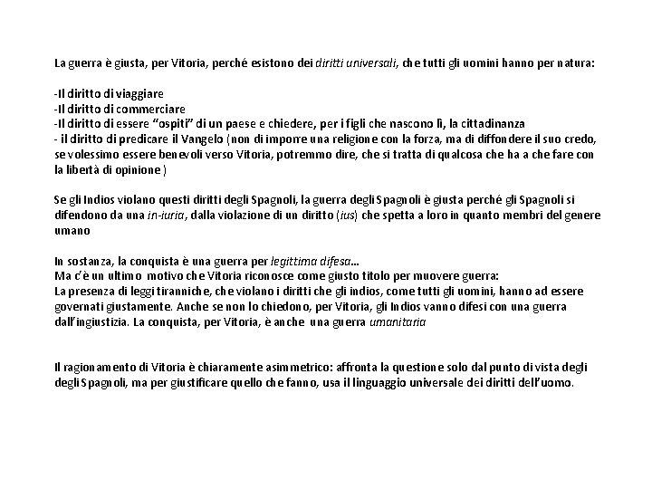 La guerra è giusta, per Vitoria, perché esistono dei diritti universali, che tutti gli