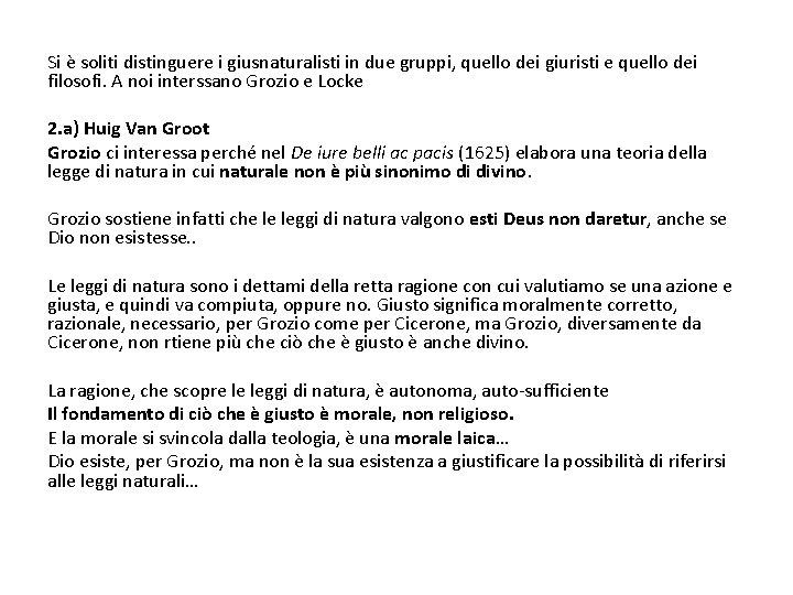 Si è soliti distinguere i giusnaturalisti in due gruppi, quello dei giuristi e quello