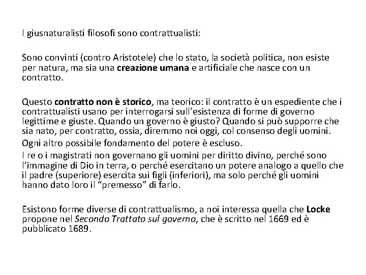 I giusnaturalisti filosofi sono contrattualisti: Sono convinti (contro Aristotele) che lo stato, la società