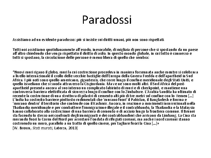 Paradossi Assistiamo ad un evidente paradosso: più si insiste sui diritti umani, più non