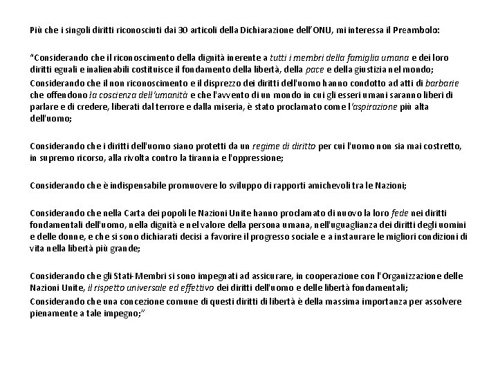 Più che i singoli diritti riconosciuti dai 30 articoli della Dichiarazione dell’ONU, mi interessa