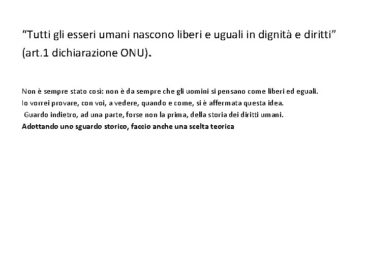 “Tutti gli esseri umani nascono liberi e uguali in dignità e diritti” (art. 1