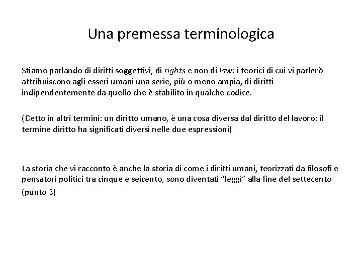 Una premessa terminologica Stiamo parlando di diritti soggettivi, di rights e non di law: