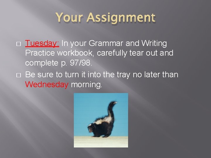 Your Assignment � � Tuesday: In your Grammar and Writing Practice workbook, carefully tear