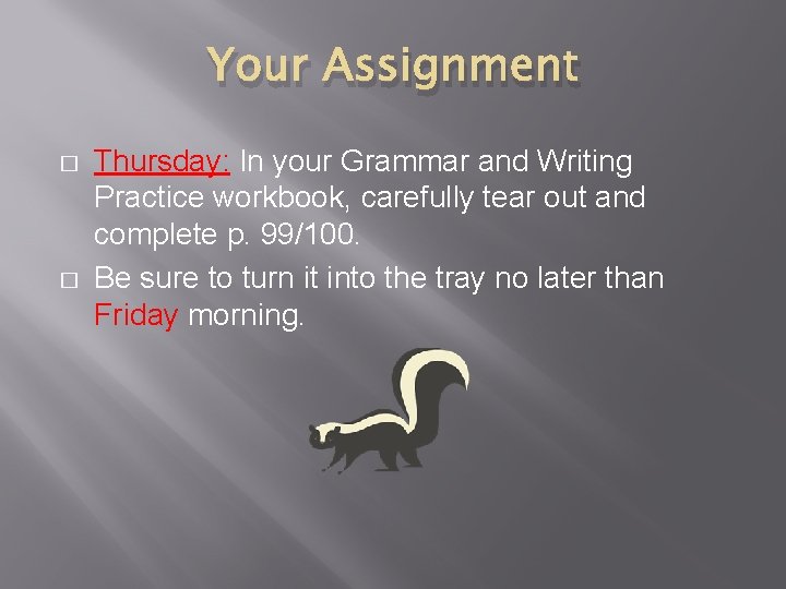 Your Assignment � � Thursday: In your Grammar and Writing Practice workbook, carefully tear