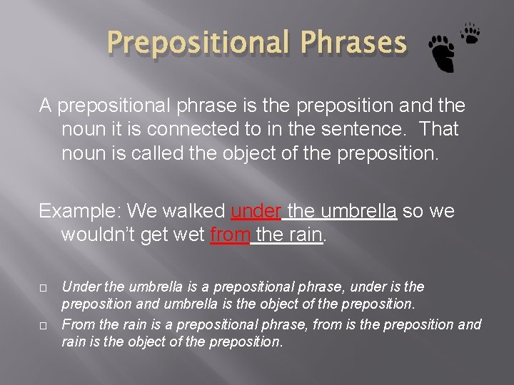 Prepositional Phrases A prepositional phrase is the preposition and the noun it is connected