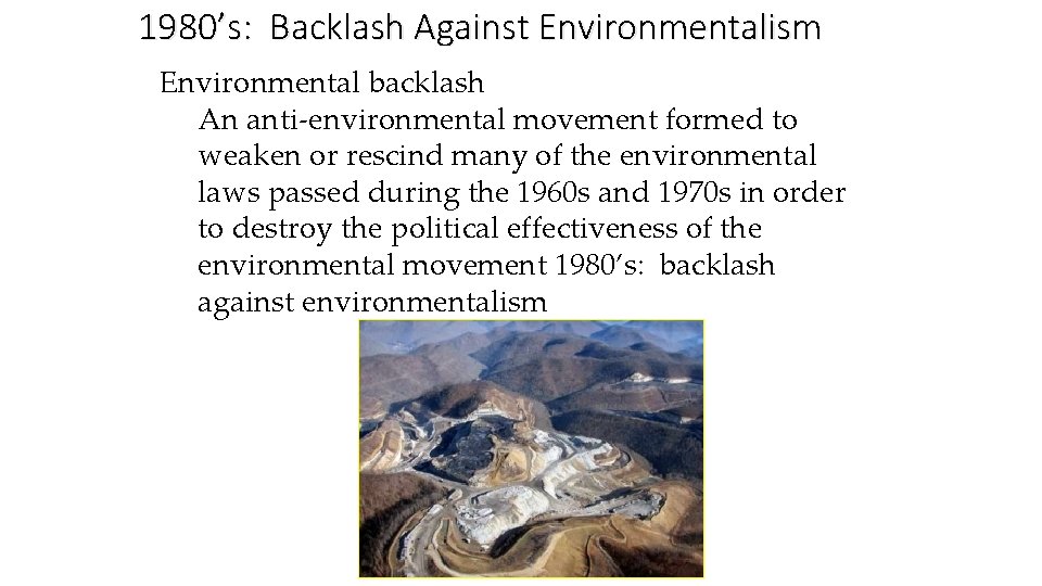 1980’s: Backlash Against Environmentalism Environmental backlash An anti-environmental movement formed to weaken or rescind 1980’s: Backlash Against Environmentalism Environmental backlash An anti-environmental movement formed to weaken or rescind