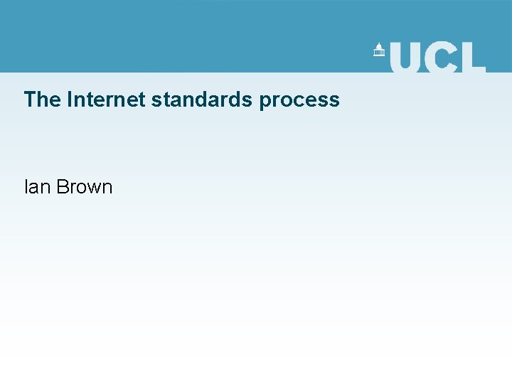 The Internet standards process Ian Brown 