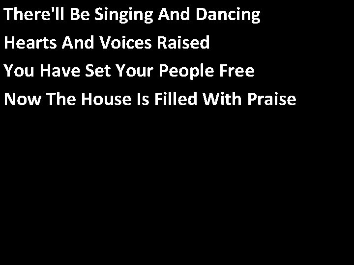 There'll Be Singing And Dancing Hearts And Voices Raised You Have Set Your People