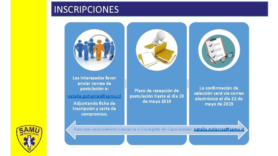 INSCRIPCIONES Los interesados favor enviar correo de postulación a: natalia. gutierrez@samu. cl Adjuntando ficha