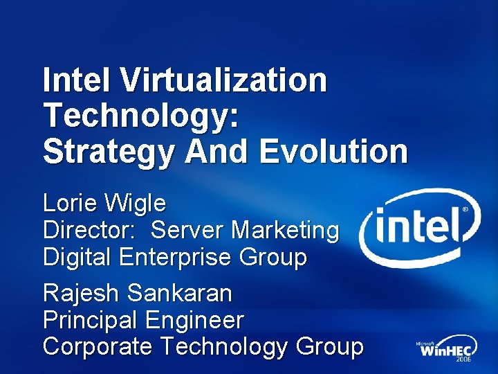 Intel Virtualization Technology: Strategy And Evolution Lorie Wigle Director: Server Marketing Digital Enterprise Group