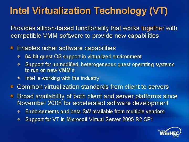 Intel Virtualization Technology (VT) Provides silicon-based functionality that works together with compatible VMM software