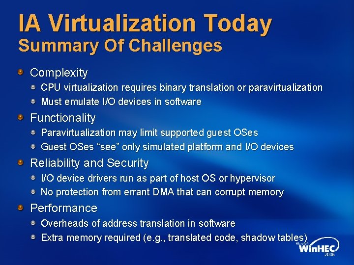 IA Virtualization Today Summary Of Challenges Complexity CPU virtualization requires binary translation or paravirtualization