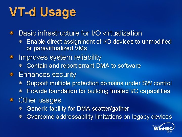 VT-d Usage Basic infrastructure for I/O virtualization Enable direct assignment of I/O devices to