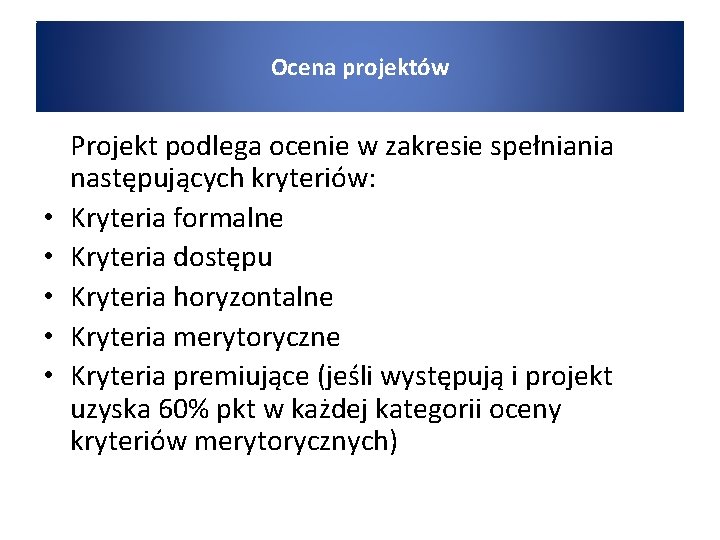 Ocena projektów • • • Projekt podlega ocenie w zakresie spełniania następujących kryteriów: Kryteria