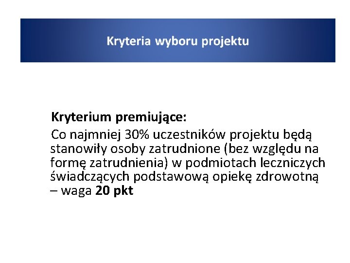  • wyboru Kryterium premiujące: Co najmniej 30% uczestników projektu będą stanowiły osoby zatrudnione