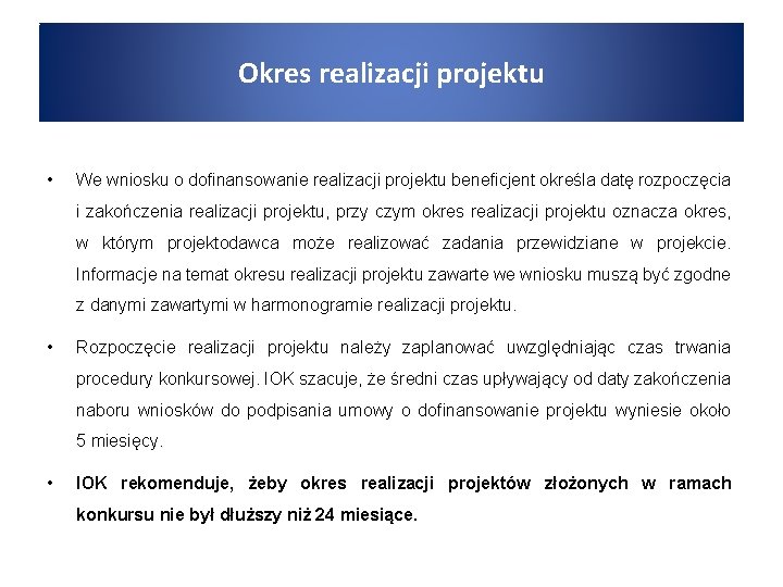 Okres realizacji projektu • We wniosku o dofinansowanie realizacji projektu beneficjent określa datę rozpoczęcia