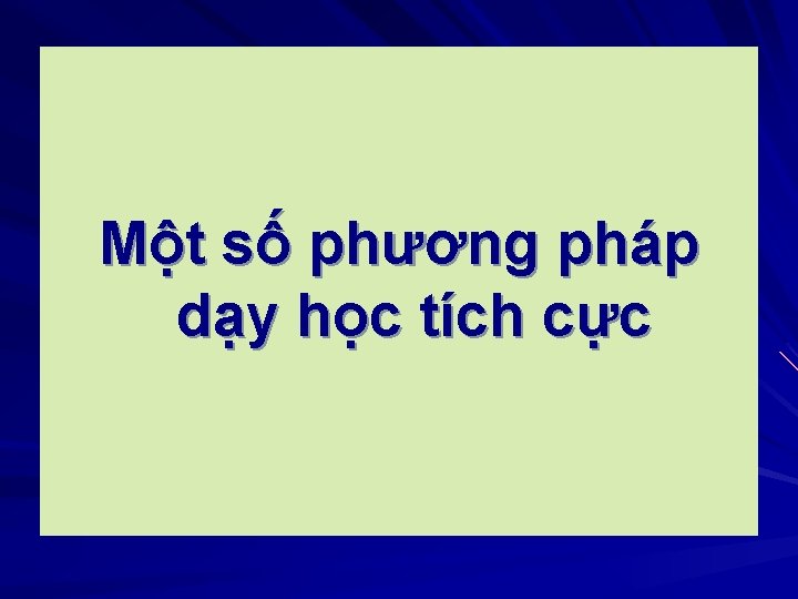 Một số phương pháp dạy học tích cực 