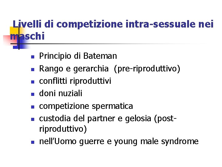 Livelli di competizione intra-sessuale nei maschi n n n n Principio di Bateman Rango