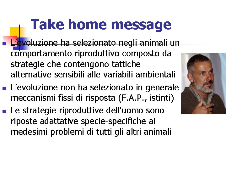 Take home message n n n L’evoluzione ha selezionato negli animali un comportamento riproduttivo