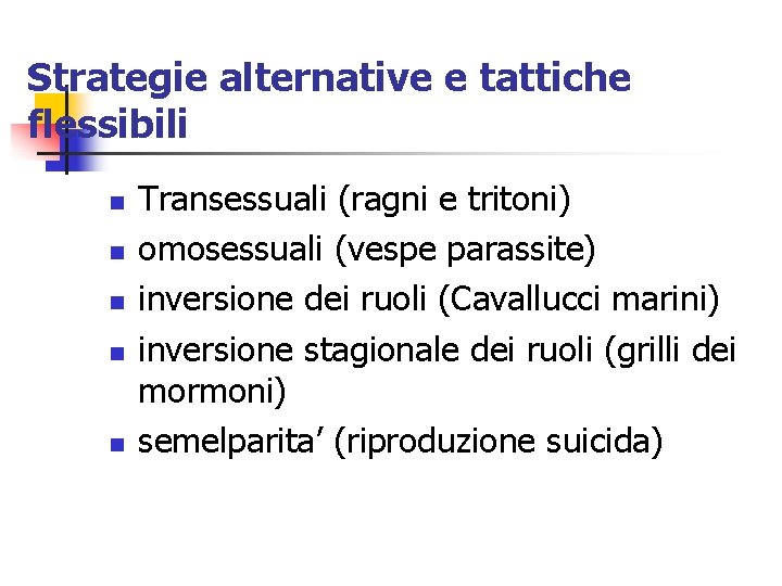 Strategie alternative e tattiche flessibili n n n Transessuali (ragni e tritoni) omosessuali (vespe