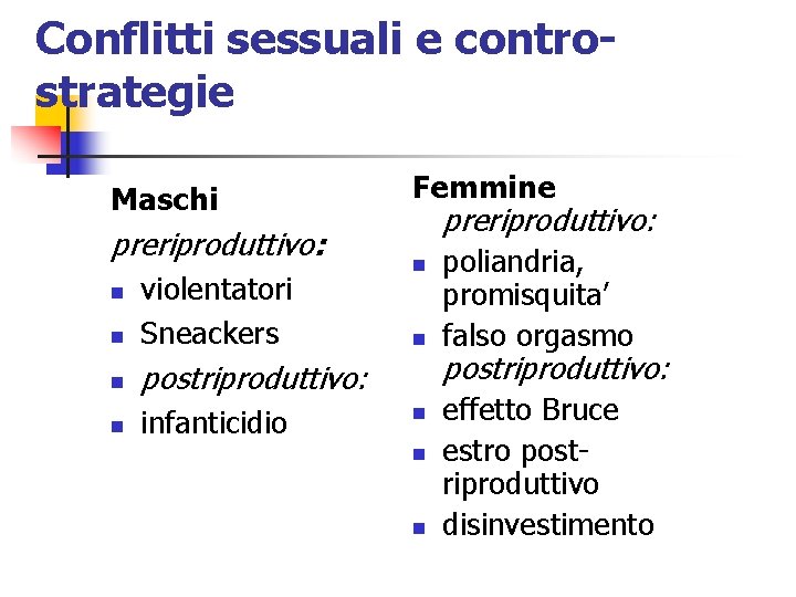 Conflitti sessuali e controstrategie Maschi preriproduttivo: n violentatori Sneackers n postriproduttivo: n infanticidio n