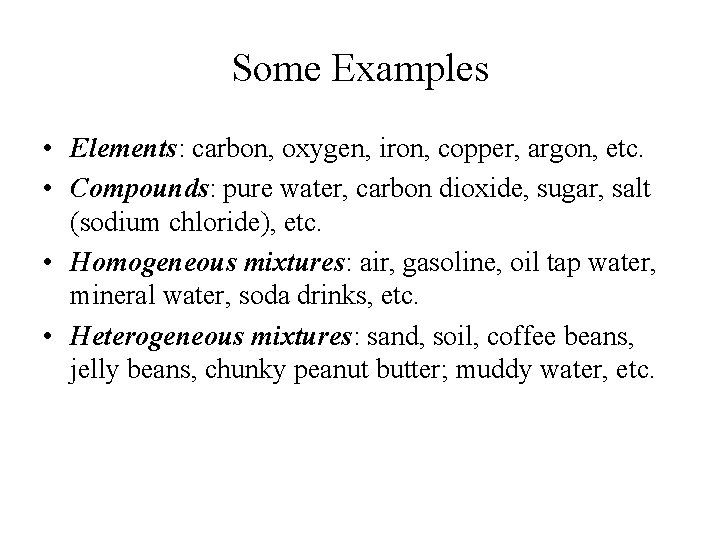 Some Examples • Elements: carbon, oxygen, iron, copper, argon, etc. • Compounds: pure water,