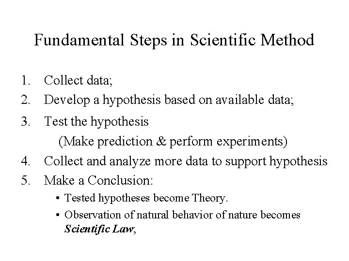 Fundamental Steps in Scientific Method 1. Collect data; 2. Develop a hypothesis based on