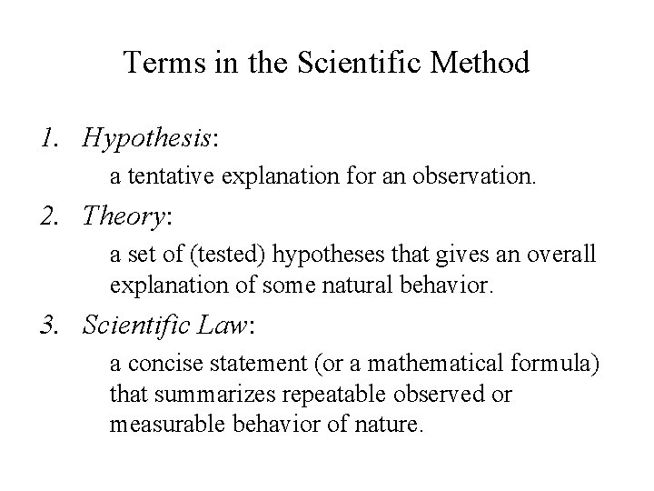 Terms in the Scientific Method 1. Hypothesis: a tentative explanation for an observation. 2.