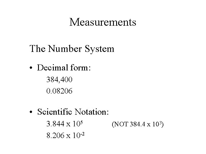 Measurements The Number System • Decimal form: 384, 400 0. 08206 • Scientific Notation: