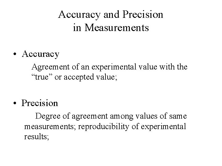 Accuracy and Precision in Measurements • Accuracy Agreement of an experimental value with the