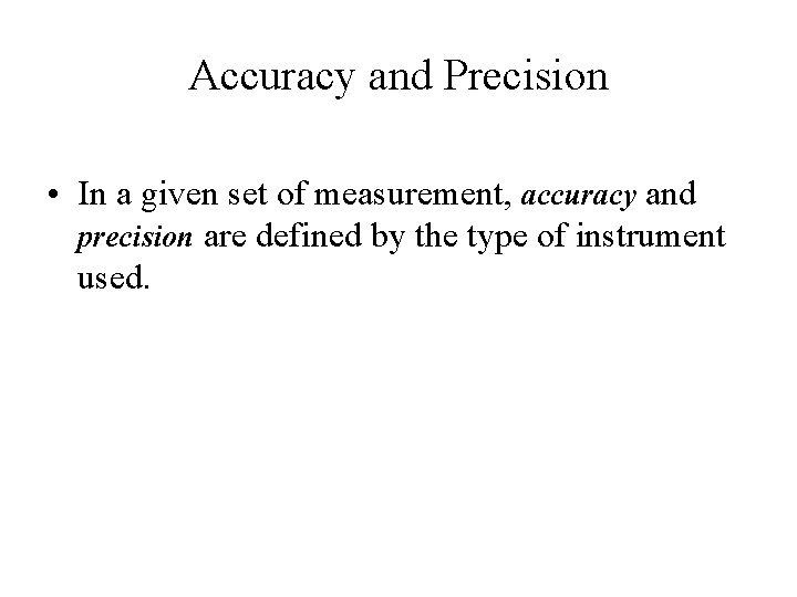 Accuracy and Precision • In a given set of measurement, accuracy and precision are