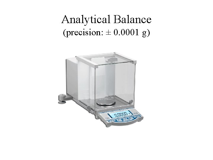 Analytical Balance (precision: ± 0. 0001 g) 