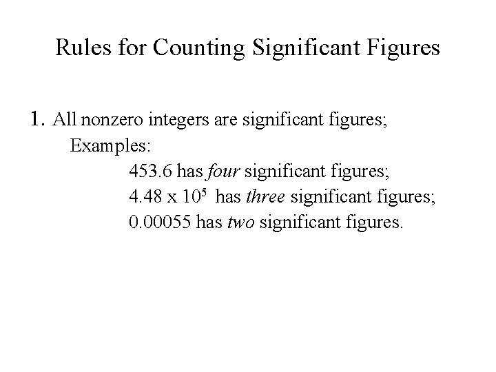 Rules for Counting Significant Figures 1. All nonzero integers are significant figures; Examples: 453.