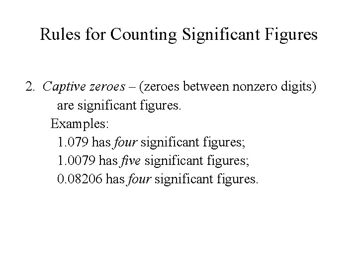 Rules for Counting Significant Figures 2. Captive zeroes – (zeroes between nonzero digits) are