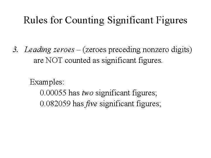 Rules for Counting Significant Figures 3. Leading zeroes – (zeroes preceding nonzero digits) are