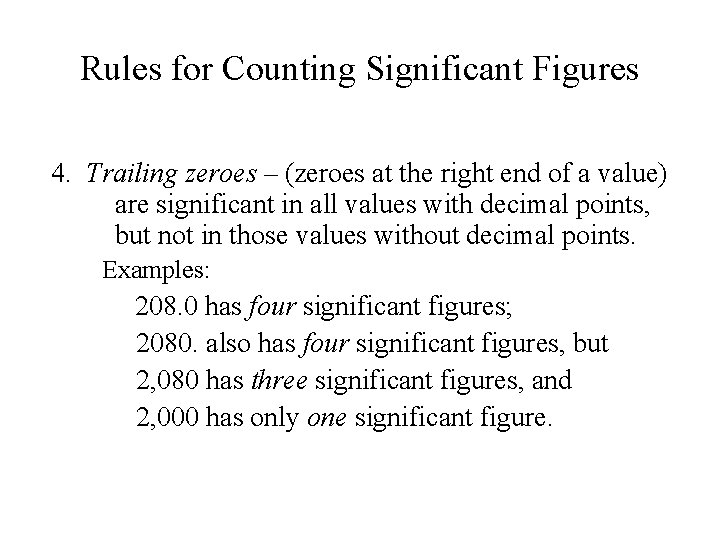 Rules for Counting Significant Figures 4. Trailing zeroes – (zeroes at the right end