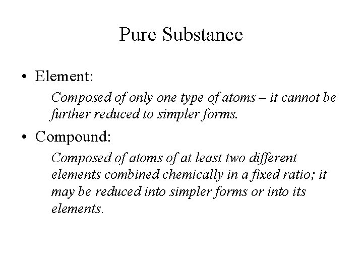 Pure Substance • Element: Composed of only one type of atoms – it cannot