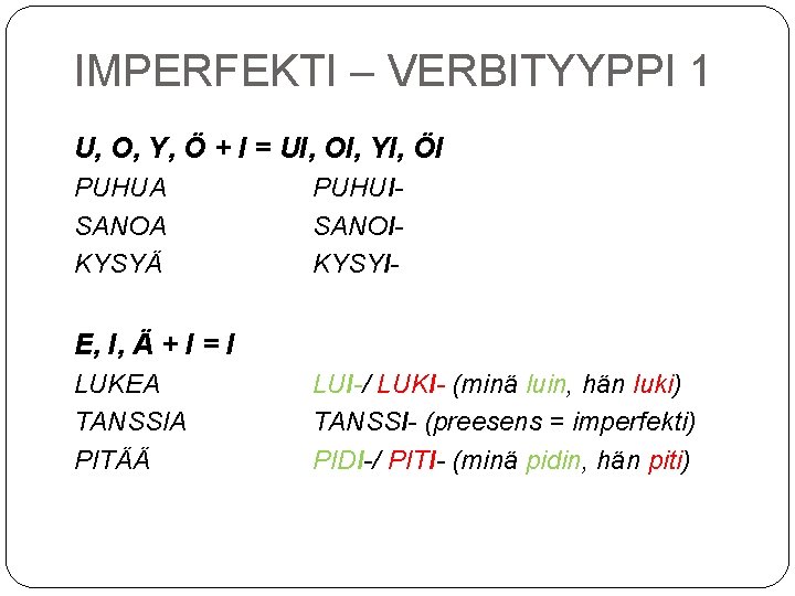 IMPERFEKTI – VERBITYYPPI 1 U, O, Y, Ö + I = UI, OI, YI,