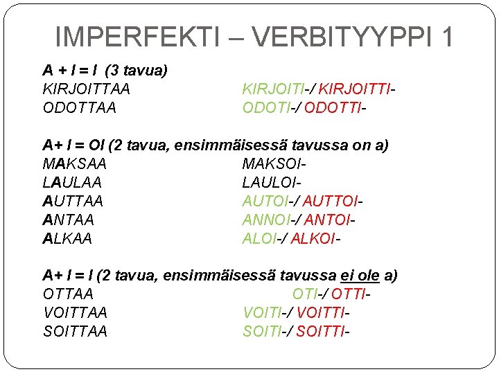 IMPERFEKTI – VERBITYYPPI 1 A + I = I (3 tavua) KIRJOITTAA ODOTTAA KIRJOITI-/