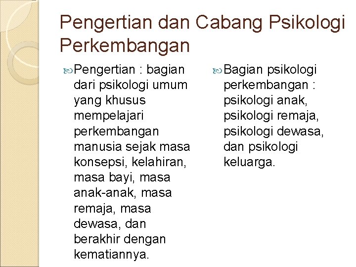 Pengertian dan Cabang Psikologi Perkembangan Pengertian : bagian dari psikologi umum yang khusus mempelajari