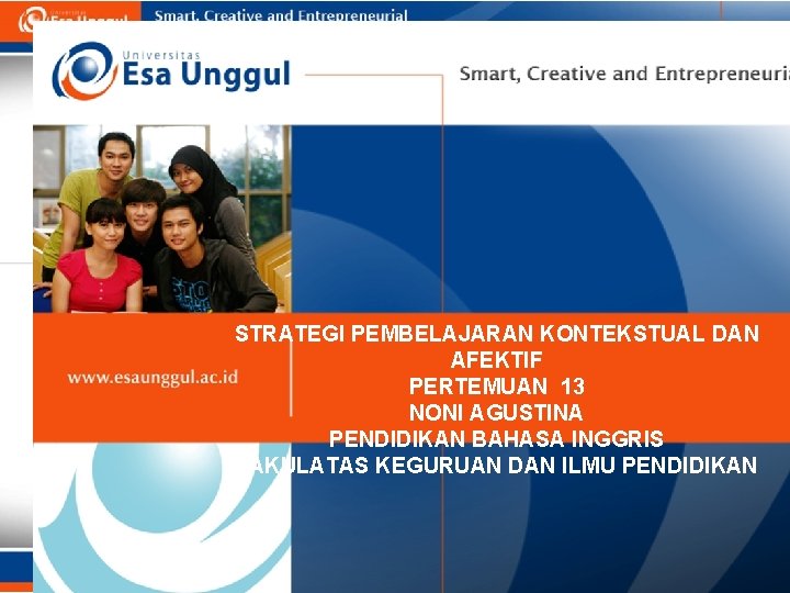 STRATEGI PEMBELAJARAN KONTEKSTUAL DAN AFEKTIF PERTEMUAN 13 NONI AGUSTINA PENDIDIKAN BAHASA INGGRIS FAKULATAS KEGURUAN