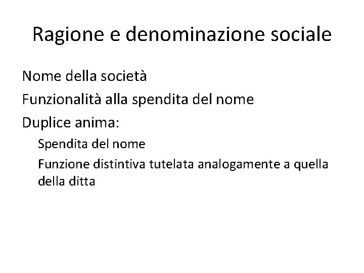 Ragione e denominazione sociale Nome della società Funzionalità alla spendita del nome Duplice anima: