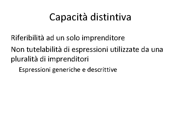 Capacità distintiva Riferibilità ad un solo imprenditore Non tutelabilità di espressioni utilizzate da una