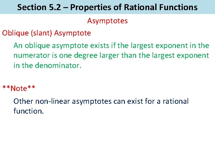 Section 5. 2 – Properties of Rational Functions Asymptotes Oblique (slant) Asymptote An oblique