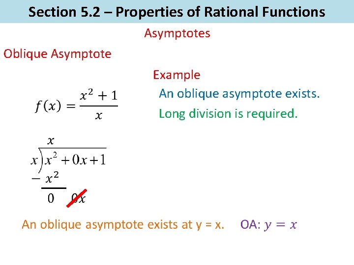 Section 5. 2 – Properties of Rational Functions Asymptotes Oblique Asymptote Example An oblique
