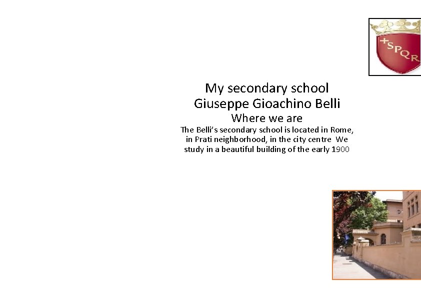 My secondary school Giuseppe Gioachino Belli Where we are The Belli’s secondary school is