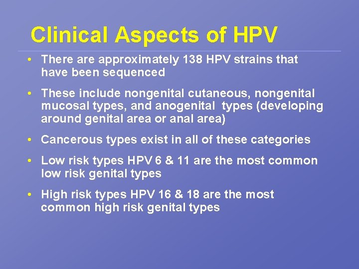 Clinical Aspects of HPV • There approximately 138 HPV strains that have been sequenced