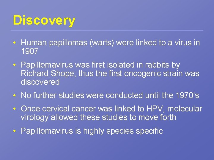 Discovery • Human papillomas (warts) were linked to a virus in 1907 • Papillomavirus