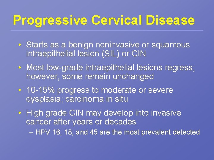 Progressive Cervical Disease • Starts as a benign noninvasive or squamous intraepithelial lesion (SIL)